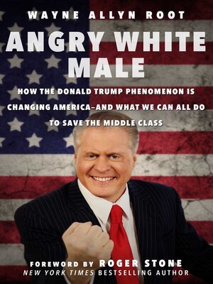 cover image of Angry White Male: How the Donald Trump Phenomenon is Changing America—and What We Can All Do to Save the Middle Class